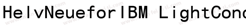 HelvNeueforIBM LightCond字体转换
